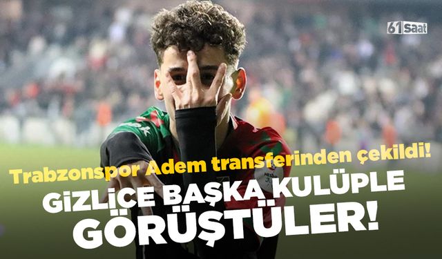 Trabzonspor Adem transferinden çekildi! Gizlice başka kulüple görüştüler...