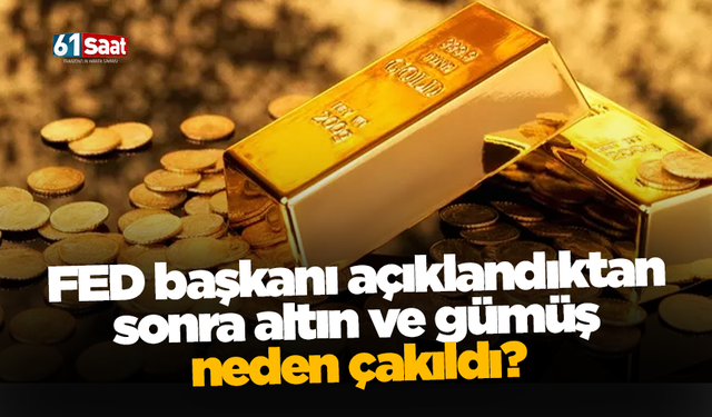 FED başkanı açıklandıktan sonra altın ve gümüş neden çakıldı?