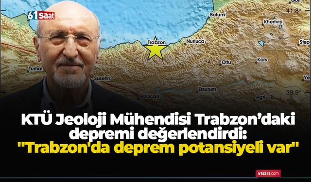 KTÜ Jeoloji Mühendisi Trabzon’daki depremi değerlendirdi: "Trabzon'da deprem potansiyeli var"
