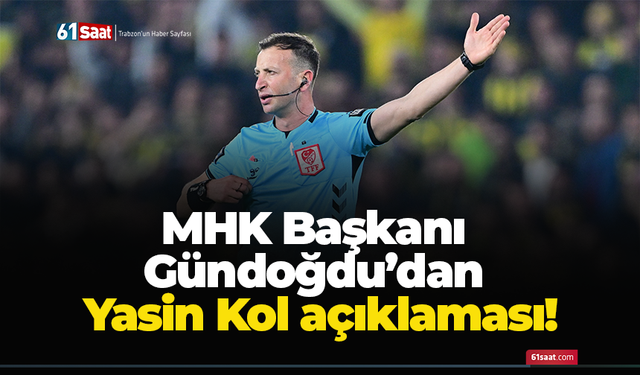 MHK Başkanı Gündoğdu’dan Yasin Kol açıklaması!