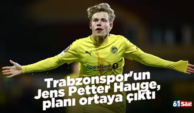Trabzonspor'un Jens Petter Hauge, planı ortaya çıktı
