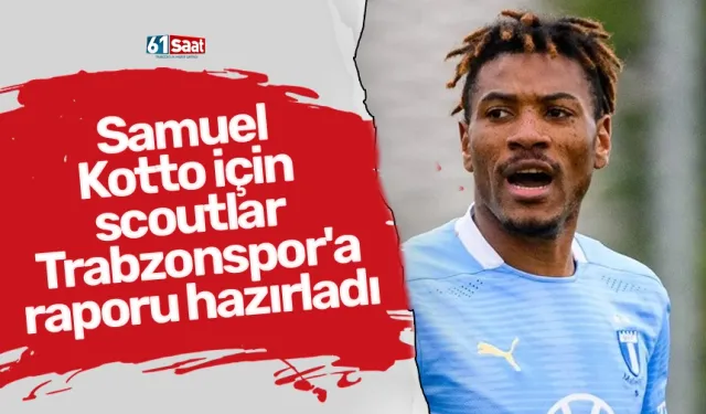 Samuel Kotto için scoutlar Trabzonspor'a raporu hazırladı