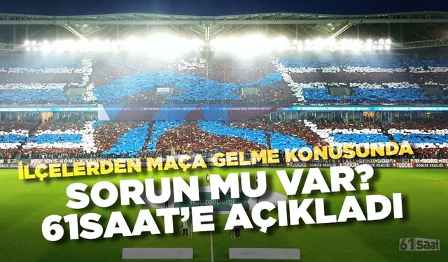 İlçelerden maçlara gelme konusunda sorun var mı?