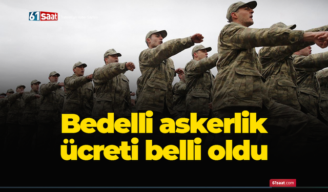 Bedelli askerlik ücreti belli oldu