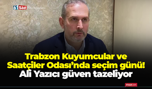 Trabzon Kuyumcular ve Saatçiler Odası’nda seçim günü! Ali Yazıcı güven tazeliyor