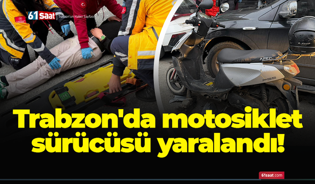Trabzon'da motosiklet sürücüsü yaralandı!