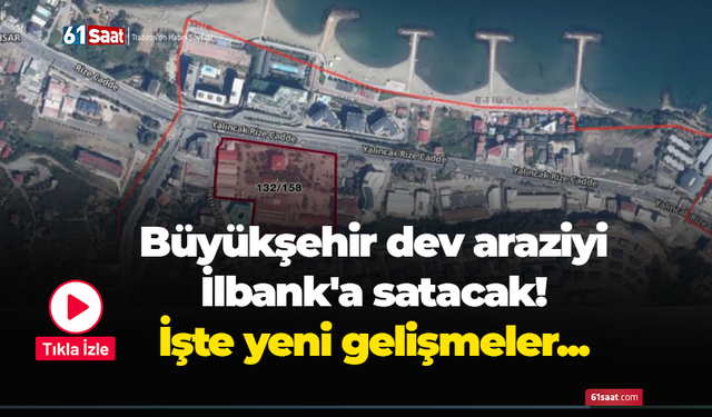 Büyükşehir dev araziyi İlbank'a satacak! İşte yeni gelişmeler...