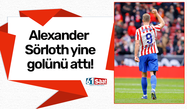 Alexander Sörloth yine attı!