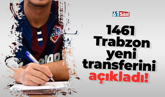 1461 Trabzon yeni transferini açıkladı!