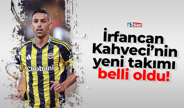 İrfancan  Kahveci’nin yeni takımı belli oldu!