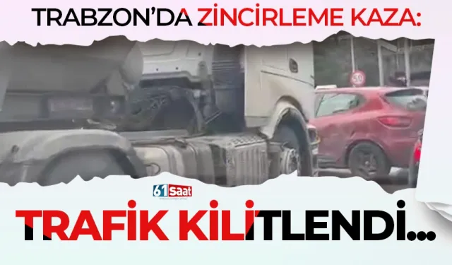 Trabzon’da zincirleme kaza: Trafik kilitlendi...