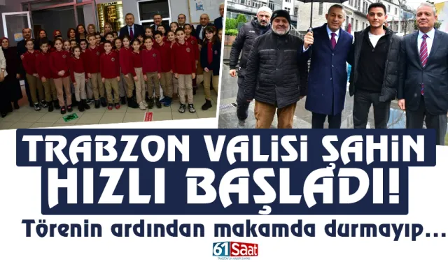 Trabzon Valisi Tahir Şahin, hızlı başladı...