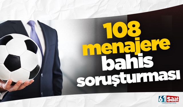 108 menajer PFDK'ya sevk edildi!