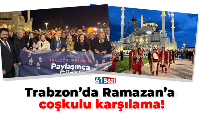 Trabzon’da Ramazan’a çoşkulu karşılama!