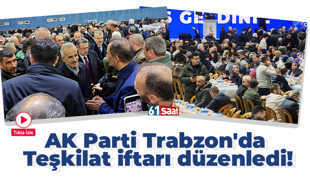 AK Parti Trabzon'da Teşkilat iftarı düzenledi!