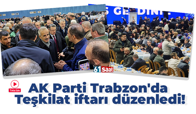 AK Parti Trabzon'da Teşkilat iftarı düzenledi!