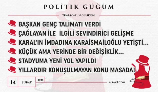 Politik Güğüm - 14 Şubat 2026