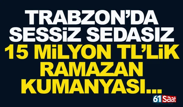 Trabzon'da sessiz sedasız 15 Milyon TL'lik Ramazan Yardımı!