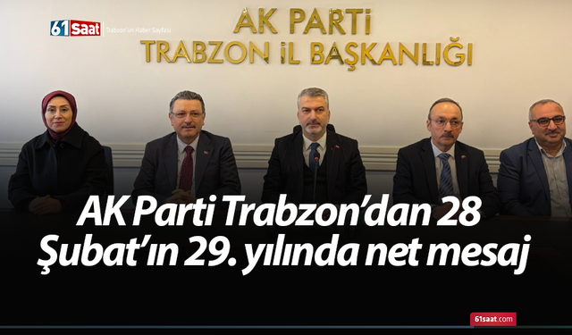 AK Parti Trabzon’dan 28 Şubat’ın 29. yılında net mesaj
