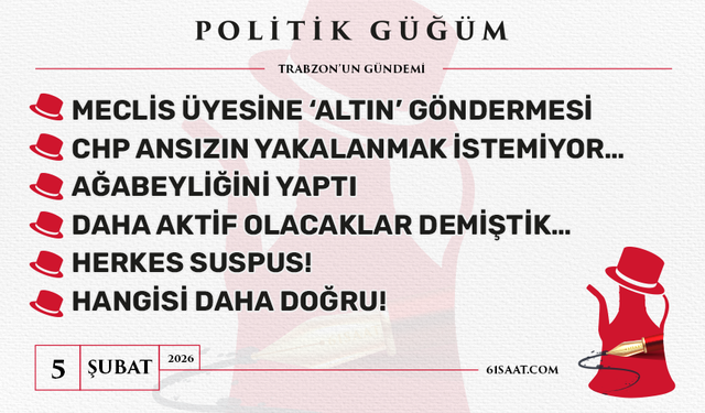 Politik Güğüm - 5 Şubat 2026