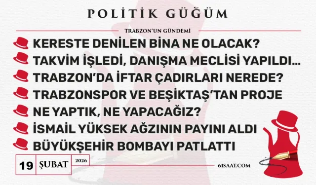 Politik Güğüm (19 Şubat 2026)