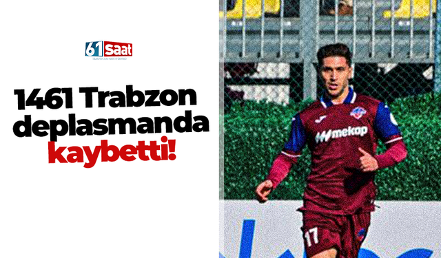 1461 Trabzon deplasmanda kaybetti!