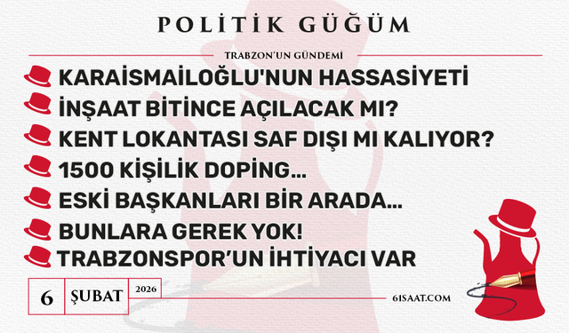 Politik Güğüm - 6 Şubat 2026