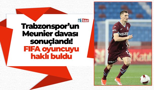 Trabzonspor’un  Meunier davası  sonuçlandı! CAS oyuncuyu haklı buldu