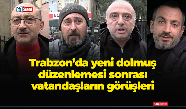 Trabzon'da vatandaşlardan yeni dolmuş düzenlemesine olumlu dönüşler...