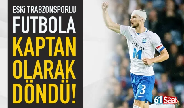 Eski Trabzonsporlu futbola kaptan olarak döndü!