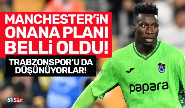 Manchester'in Onana planı belli oldu! Trabzonspor'u da düşünüyorlar...