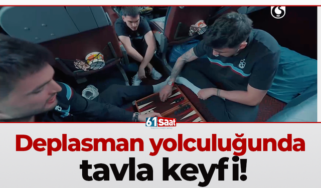 Deplasman yolculuğunda tavla keyfi!