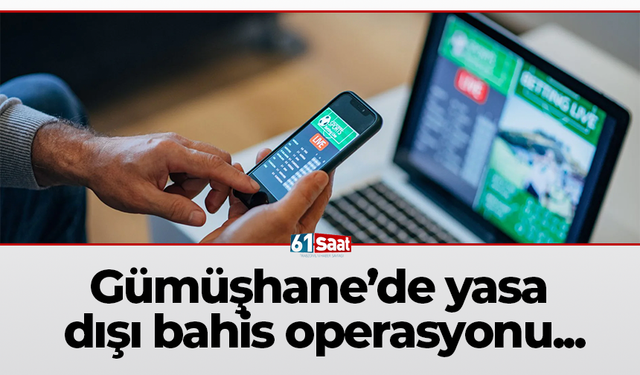 Gümüşhane’de yasa dışı bahis operasyonu...