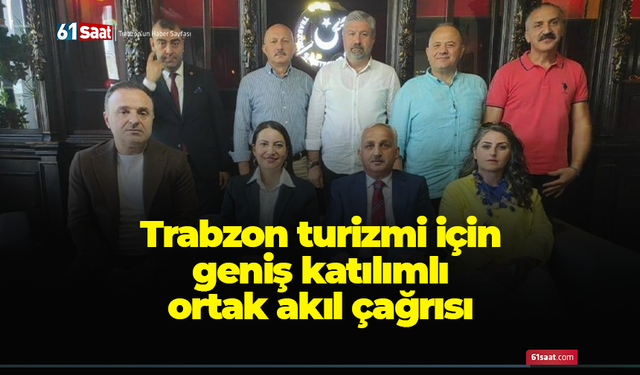 Trabzon turizmi için geniş katılımlı ortak akıl çağrısı