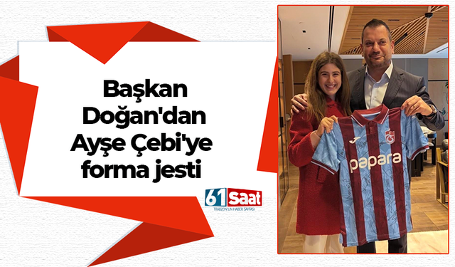 Başkan Doğan'dan Ayşe Çebi'ye forma jesti