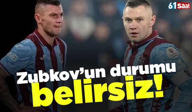 Zubkov'un durumu belirsiz!