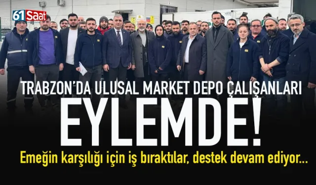 Trabzon'da ulusal market depo işçileri, iş bıraktı...