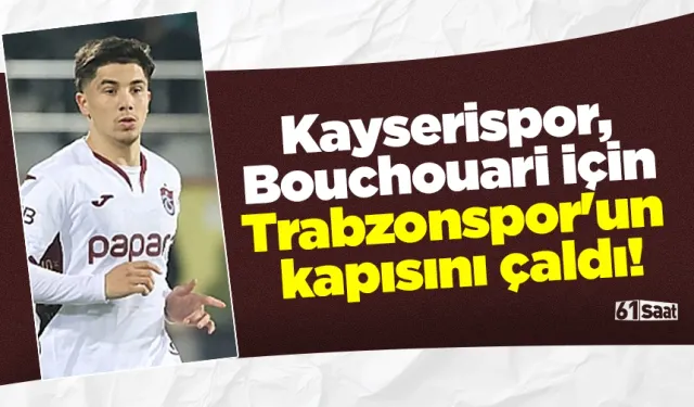 Kayserispor, Bouchouari için Trabzonspor'un kapısını çaldı!