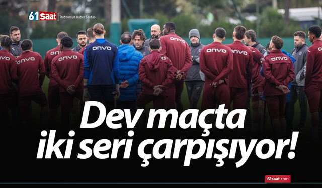 Dev maçta iki seri çarpışıyor!