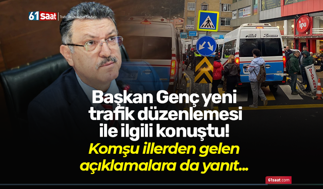 Başkan Genç yeni trafik düzenlemesi ile ilgili konuştu! Komşu illerden gelen açıklamalara da yanıt...