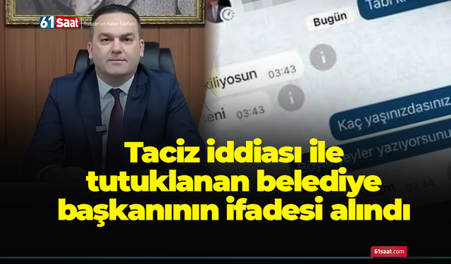 Taciz iddiası ile tutuklanan belediye başkanının ifadesi alındı