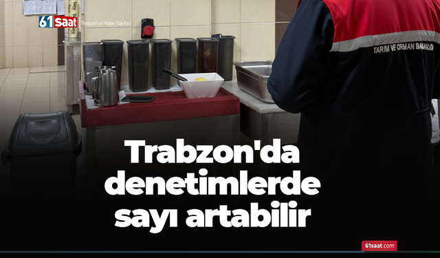 Trabzon'da denetimlerde sayı artabilir