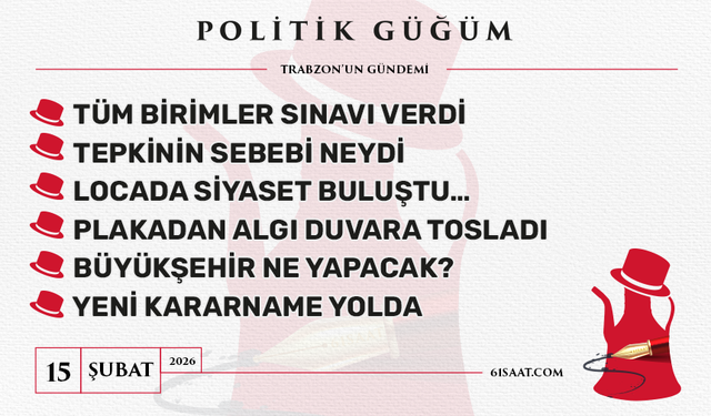 Politik Güğüm - 15 Şubat 2026