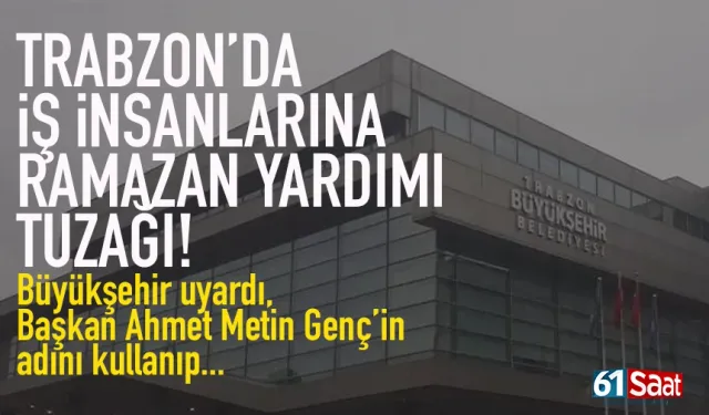 Trabzon'da iş insanlarına "Ramazan yardımı" tuzağı... Büyükşehir Belediyesi uyardı!
