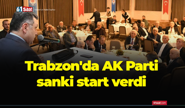 Trabzon'da AK Parti sanki start verdi