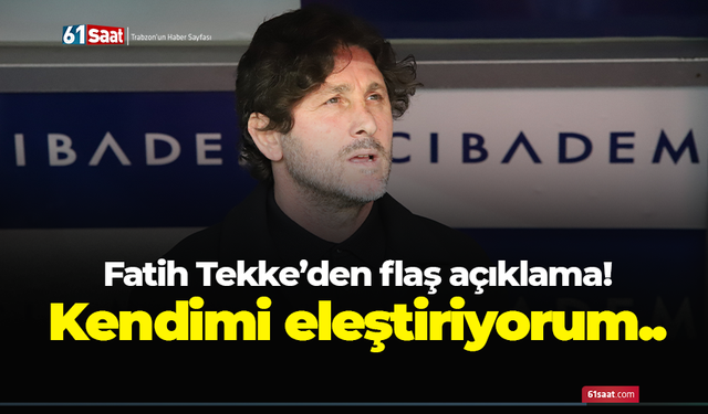 Fatih Tekke'den flaş açıklama! Kendimi eleştiriyorum...