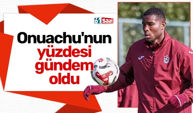 Trabzonspor'da Onuachu'nun yüzdei gündem oldu