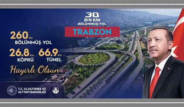 'Trabzon'a 30 bin kilometre bölünmüş yol hayırlı olsun'