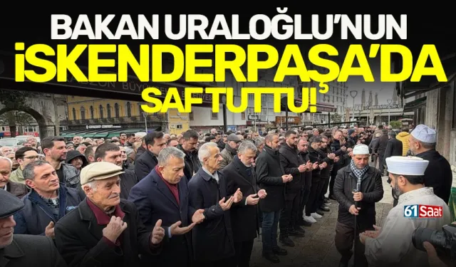 Bakan Abdulkadir Uraloğlu, İskenderpaşa'da saf tuttu!