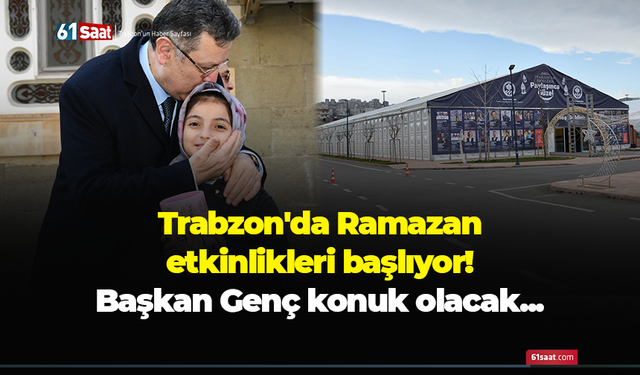 Trabzon'da Ramazan etkinlikleri başlıyor! Başkan Genç konuk olacak...